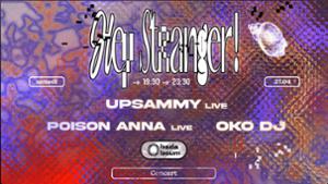 HEY STRANGER! — UPSAMMY (+) POISON ANNA (+) OKO DJ