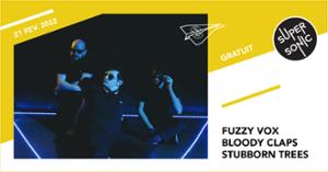 Fuzzy Vox • Bloody Claps • Stubborn Trees / Supersonic (Free entry)