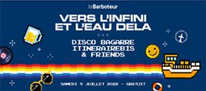 Vers l’infini et l’Eau delà : Disco Bagarre x ItinéraireBis au Barboteur