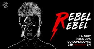 Rebel Rebel / La Nuit Rock 70's du Supersonic