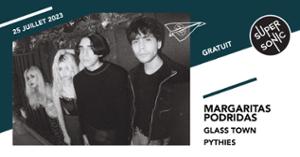 Margaritas Podridas • Glass Town • Pythies / Supersonic (Free entry)