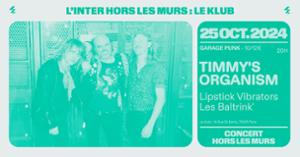 Timmy's Organism + Lipstick Vibrators + Les Baltrink' (L'Inter HLM au Klub)