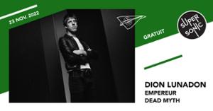 Dion Lunadon • Empereur • Dead Myth / Supersonic (Free entry)