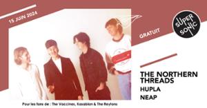 The Northern Threads • Hupla • Neap / Supersonic (Free entry)