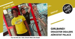 Girlband! • Dragster Dealers • Aérostat Palace