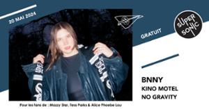 BNNY • Kino Motel • No Gravity / Supersonic (Free entry)
