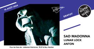 Sad Madona • Lunar Lock • Anton / Supersonic (Free entry)