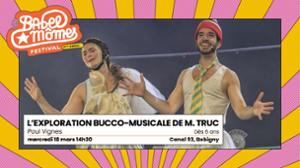 L’exploration bucco-musicale de M. Truc, Paul Vignes — Festival Babel Mômes