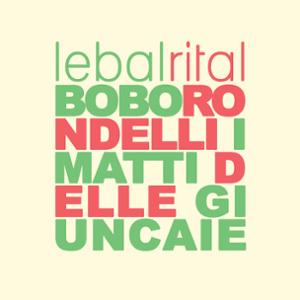 LE BAL RITAL : BOBO RONDELLI + I MATTI DELLE GIUNCAIE + DJ STEEVO