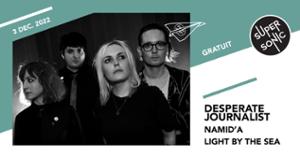 Desperate Journalist • Namid'a • Light By The Sea / Supersonic (Free entry)