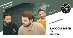 Back On Earth • Lya! • Walwin / Supersonic (Free entry)