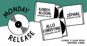 Monday Release : Allo Christine • Kairos Bloom • Zéphire / Supersonic (Free entry)