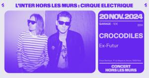 Crocodiles + Ex-Futur (L'Inter Hors les Murs au Cirque Electrique)