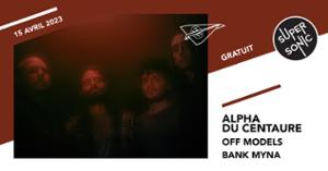 Alpha du Centaure • Off Models • Bank Myna / Supersonic (Free entry)