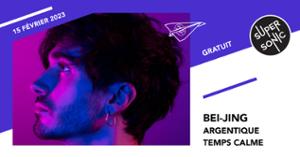 Bei-Jing • Argentique • Temps Calme / Supersonic (Free entry)