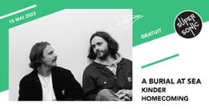 A Burial At Sea • Kinder • Homecoming / Supersonic (Free entry)