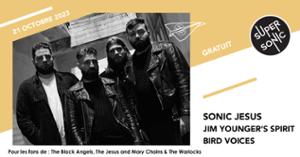 Sonic Jesus (FUZZ CLUB )• Jim Younger's Spirit • Bird Voices / Supersonic (Free entry)