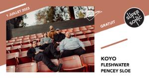 Koyo • Fleshwater • Pencey Sloe / Supersonic (Free entry)