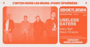 Useless Eaters + Mary Bell + Basic Shapes (L'Inter HLM au Point Ephémère)