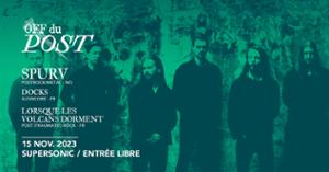 OFF du Post : Spurv • Dock • Lorsque les volcans dorment / Supersonic (Free entry)