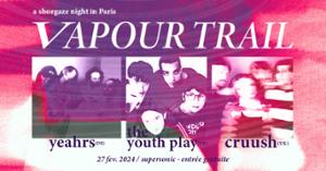 Vapour Trail : Cruush • Yeahrs • The Youth Play / Supersonic (Free entry)
