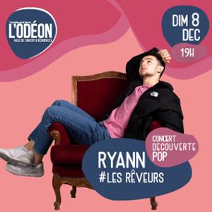 RYANN #RÊVEURS + Premiere partie : L. MOTIONS