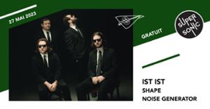 Ist Ist • Noise Generator / Supersonic (Free entry)