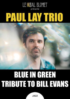 PAUL LAY TRIO -  BLUE IN GREEN, TRIBUTE TO BILL EVANS