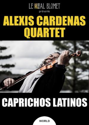 ALEXIS CARDENAS QUARTET – CAPRICHOS LATINOS