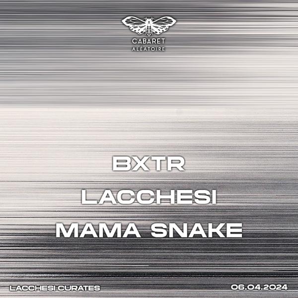 LACCHESI CURATES W/ MAMA SNAKE, LACCHESI & BXTR