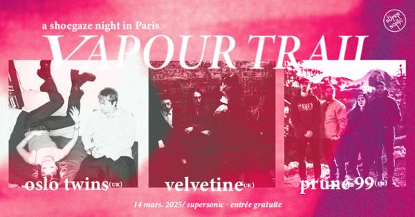 VAPOUR TRAIL : Oslo Twins + Velvetine + Prune 99