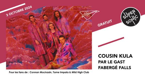 Cousin Kula • Par Le Gast • Fabergé Falls / Supersonic (Free entry)