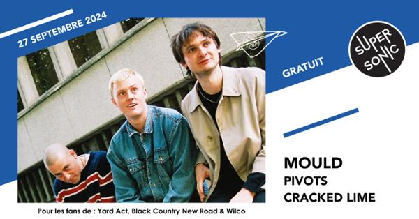 Mould • Pivots • Cracked Lime / Supersonic (free entry)