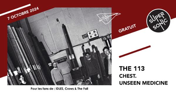 The 113 • chest. • Unseen Medicine / Supersonic (Free entry)