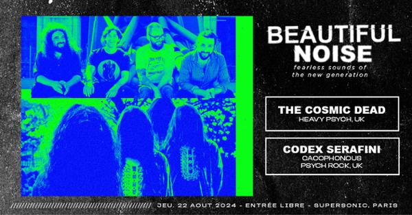 BEAUTIFUL NOISE : The Cosmic Dead + Codex Serafini + Vantre / Supersonic