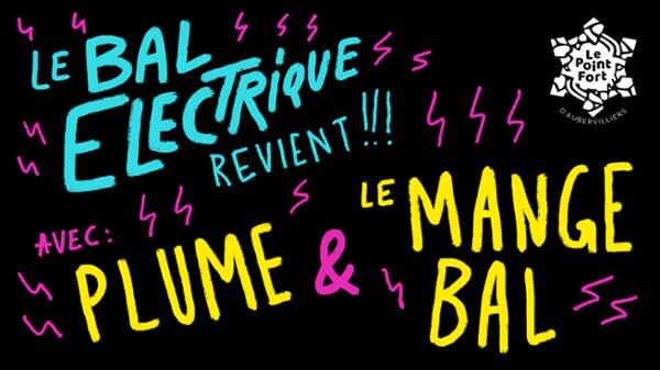 Le Bal Électrique #12 ~ Le Mange Bal + Plume