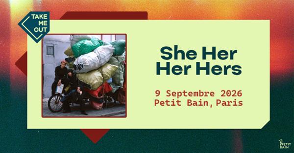 Take Me Out : She Her Her Hers en concert à Paris !