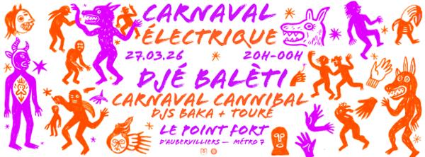 Carnaval Électrique : Djé Balèti + Carnaval/Cannibale — Le Point Fort d'Aubervilliers