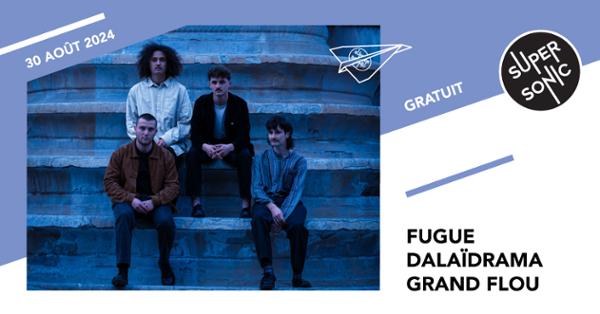 Fugue • Dalaïdrama • Grand Flou / Supersonic (Free entry)