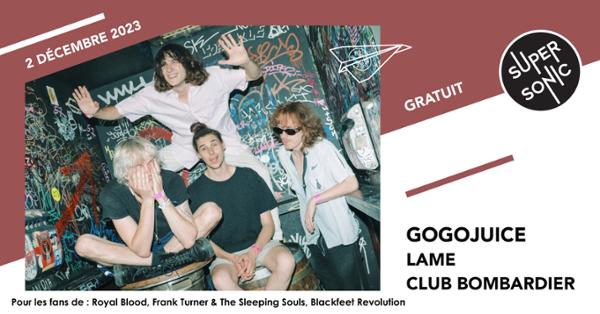 Gogojuice • Club Bombardier • Lame / Supersonic (Free entry)