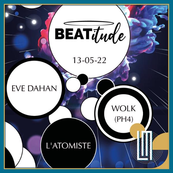 BEATitude w/ WOLK – L’ATOMISTE – EVE DAHAN