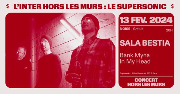 Sala Bestia (release party) + Bank Myna + In My Head / Déplacé au Supersonic (Free entry)