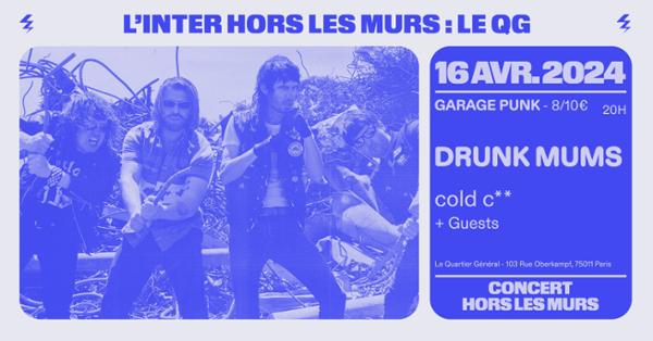 Drunk Mums (AUS) + cold c** + guest (L'Inter hors les murs au QG)