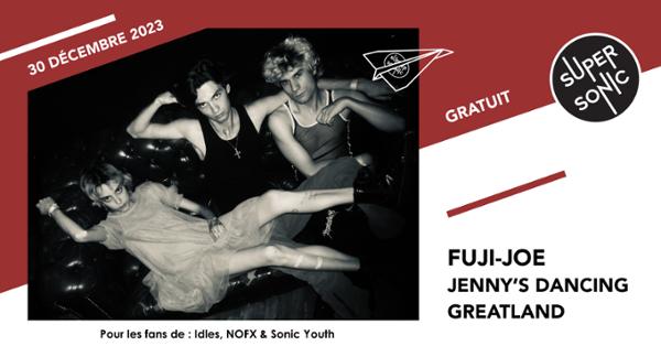 Fuji-Joe • Jenny's Dancing • Greatland / Supersonic (Free entry)