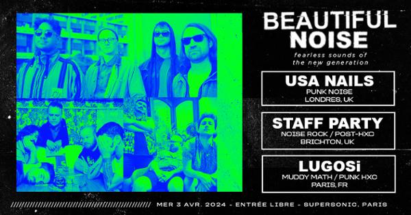 Beautiful Noise : USA Nails • Staff Party • LUGOSi / Supersonic (Free entry)