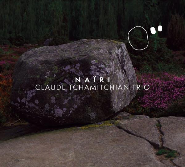 Claude Tchamitchian Trio : Naïri