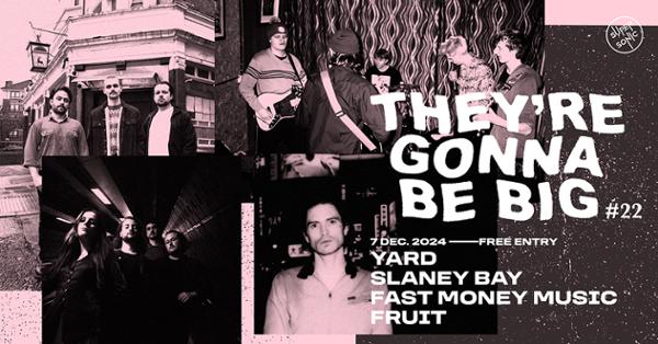 THEY'RE GONNA BE BIG #22 : YARD + Slaney Bay + Fast Money Music + Fruit