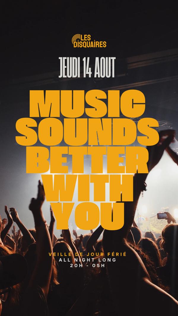 MUSIC SOUNDS BETTER WITH YOU