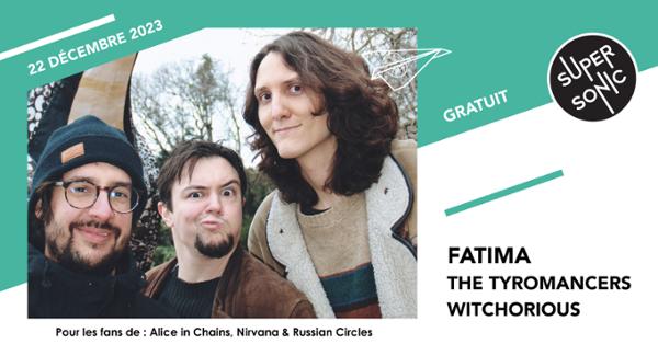 Fatima • The Tyromancers • Witchorious / Supersonic (Free entry)