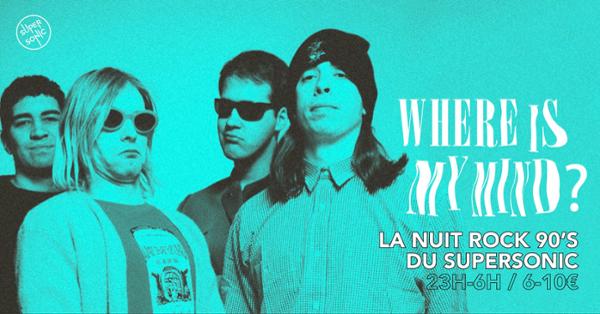 Where Is My Mind? / Nuit Rock 90's au Supersonic